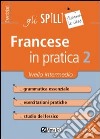 Francese in pratica. Vol. 2: Livello intermedio libro