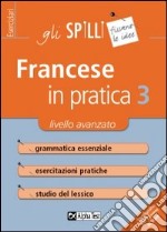 Francese in pratica. Vol. 3: Livello avanzato libro