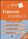 Francese in pratica. Vol. 3: Livello avanzato libro