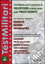 Eserciziario per il concorso di volontario in ferma breve nelle forze armate. Test culturali per l'ingresso in: esercito, marina, aeronautica... libro