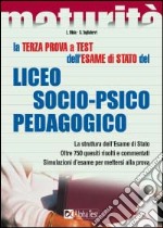 La terza prova a test dell'esame di Stato del Liceo socio-psico-pedagogico. La struttura dell'esame di Stato. Oltre 750 quesiti risolti e commentati... libro