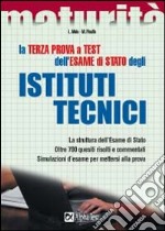 La terza prova a test dell'esame di Stato degli Istituti tecnici. La struttura dell'esame di Stato. Oltre 700 quesiti risolti e commentati. Simulazioni d'esame... libro