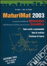 MaturiMat 2003. La prova scritta di matematica dell'esame di Stato del Liceo scientifico. Temi svolti e commentati. Esempi risolti della nuova prova... libro