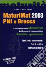 MaturiMat PNI e Brocca 2003. La prova scritta di matematica dell'esame di Stato dei Licei scientifici sperimentali libro