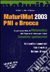 MaturiMat PNI e Brocca 2003. La prova scritta di matematica dell'esame di Stato dei Licei scientifici sperimentali libro