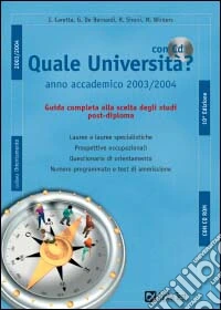 Quale Università? Anno accademico 2003-2004. Guida completa alla scelta degli studi post-diploma. Con CD-ROM libro