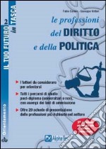 Le professioni del diritto e della politica. I fattori da considerare per orientarsi. Tutti i percorsi di studio post-diploma (universitari e non)... libro