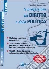 Le professioni del diritto e della politica. I fattori da considerare per orientarsi. Tutti i percorsi di studio post-diploma (universitari e non)... libro