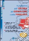 Le professioni dell'editoria, del giornalismo e della pubblicità. I fattori da considerare per orientarsi. Tutti i percorsi di studio post-diploma... libro