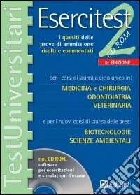 Esercitest. Con CD-ROM. Vol. 2: I quesiti delle prove di ammissione risolti e commentati per i corsi di laurea a ciclo unico in: medicina e chirurgia, odontoiatria, veterinaria.... libro