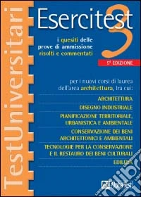 Esercitest. Vol. 3: I quesiti delle prove di ammissione risolti e commentati per i nuovi corsi di laurea dell'area architettura.... libro