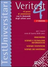 Veritest. Vol. 4: Per i nuovi corsi di laurea delle aree: ingegneria, scienze e tecnologie informatiche, scienze statistiche, scienze dei materiali. libro