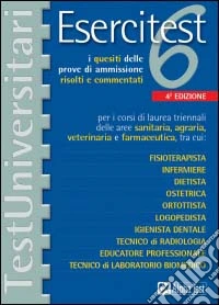 Esercitest. Vol. 6: I quesiti delle prove di ammissione risolti e commentati per i corsi di laurea triennali delle aree sanitaria, agraria, veterinaria e farmaceutica.... libro