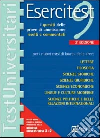 Esercitest. Vol. 9: I quesiti delle prove di ammissione risolti e commentati per i nuovi corsi di laurea delle aree: lettere, filosofia, scienze storiche.... libro