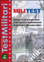 Militest. Eserciziario per la preparazione ai test culturali e psicoattitudinali di ammissione alle scuole militari libro