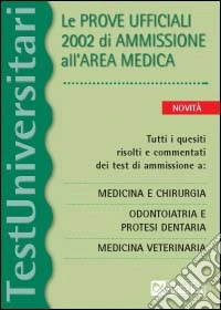 Le prove ufficiali 2002 di ammissione all'area medica libro