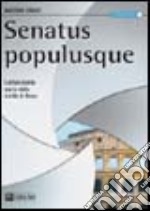 Senatus Populusque. L'affascinante storia della civiltà di Roma libro