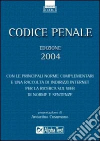 Codice penale 2004. Con le principali norme complementari e una raccolta di indirizzi Internet per la ricerca di norme e sentenze libro