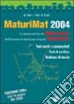 MaturiMat 2004. La prova scritta di matematica dell'esame di Stato del Liceo scientifico. Temi svolti e commentati. Test di verifica. Richiami di teoria libro