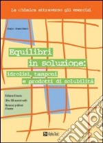 Equilibri in soluzione: idrolisi, tamponi e prodotti di solubilità libro