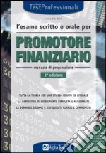 L'esame scritto e orale per promotore finanziario. Manuale di preparazione libro