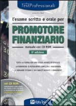 L'esame scritto e orale per promotore finanziario. Manuale. Con CD-ROM libro