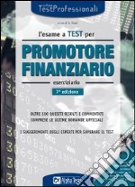 L'esame a test per promotore finanziario. Eserciziario. Oltre 500 quesiti risolti e commentati comprese le ultime domande ufficiali. I suggerimenti degli esperti... libro