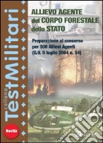 Allievo agente del Corpo forestale dello Stato. Preparazione al concorso per 500 allievi agenti libro