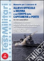 Manuale per i concorsi di allievo ufficiale in marina e nel Corpo delle capitanerie di porto libro