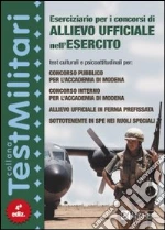 Eserciziario per i concorsi di allievo ufficiale nell'esercito. Test culturali e psicoattitudinali per: concorso pubblico per l'Accademia di Modena... libro