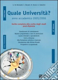 Quale università? Anno accademico 2005-2006. Guida completa alla scelta degli studi post-diploma libro