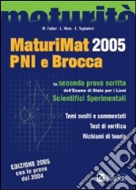 MaturiMat 2005 PNI e Brocca. La seconda prova scritta dell'esame di Stato per i Licei scientifici sperimentali libro