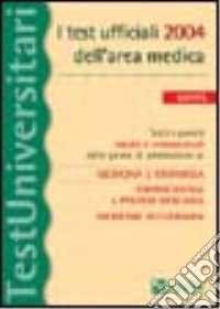 I test ufficiali 2004 dell'area medica. Tutti i quesiti risolti e commentati delle prove di ammissione a: medicina e chirurgia, odontoiatria e protesi dentaria... libro