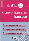 Conversiamo in francese libro di Marcot Anne