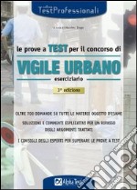 Le prove a test per il concorso di vigile urbano. Eserciziario libro