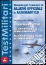 Manuale per i concorsi di allievo ufficiale in aeronautica libro