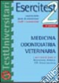 Esercitest. Vol. 2: I quesiti delle prove di ammissione risolti e commentati: medicina; odontoiatria; veterinaria libro