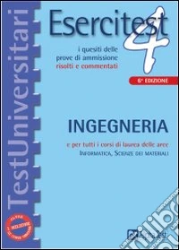 Esercitest. Vol. 4: I quesiti delle prove di ammissione risolti e commentati: ingegneria libro