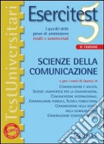 Esercitest. Vol. 5: I quesiti delle prove di ammissione risolti e commentati: scienze della comunicazione libro