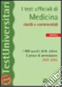 I test ufficiali di medicina risolti e commentati. I 400 quesiti delle ultime 5 prove di ammissione 2001-2005 libro