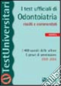 I test ufficiali di odontoiatria risolti e commentati. I 400 quesiti delle ultime 5 prove di ammissione 2001-2005 libro