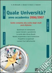 Quale università? Anno accademico 2006-2007. Guida completa alla scelta degli studi post-diploma libro
