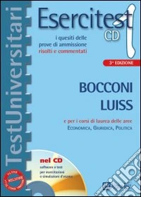 Esercitest. Con CD-ROM. Vol. 1: I quesiti delle prove di ammissione risolti e commentati. Bocconi e Luiss e per i corsi di laurea delle aree: Economica; Giuridica; Politica libro