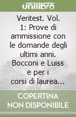 Veritest. Vol. 1: Prove di ammissione con le domande degli ultimi anni. Bocconi e Luiss e per i corsi di laurea delle aree: Economica; Giuridica; Politica