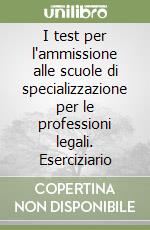 I test per l'ammissione alle scuole di specializzazione per le professioni legali. Eserciziario libro