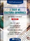 I test di cultura generale per tutti i concorsi libro