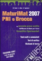 MaturiMat 2007 PNI e Brocca. La seconda prova scritta dell'esame di Stato per i Licei scientifici sperimentali libro