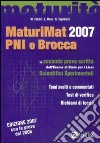 MaturiMat 2007 PNI e Brocca. La seconda prova scritta dell'esame di Stato per i Licei scientifici sperimentali libro