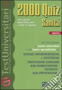 Duemila quiz sanità. Con i quesiti degli ultimi anni e tutte le soluzioni libro