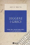 Leggere i greci. Percorsi di letteratura e cultura greca libro di Trentin Bijoy M.